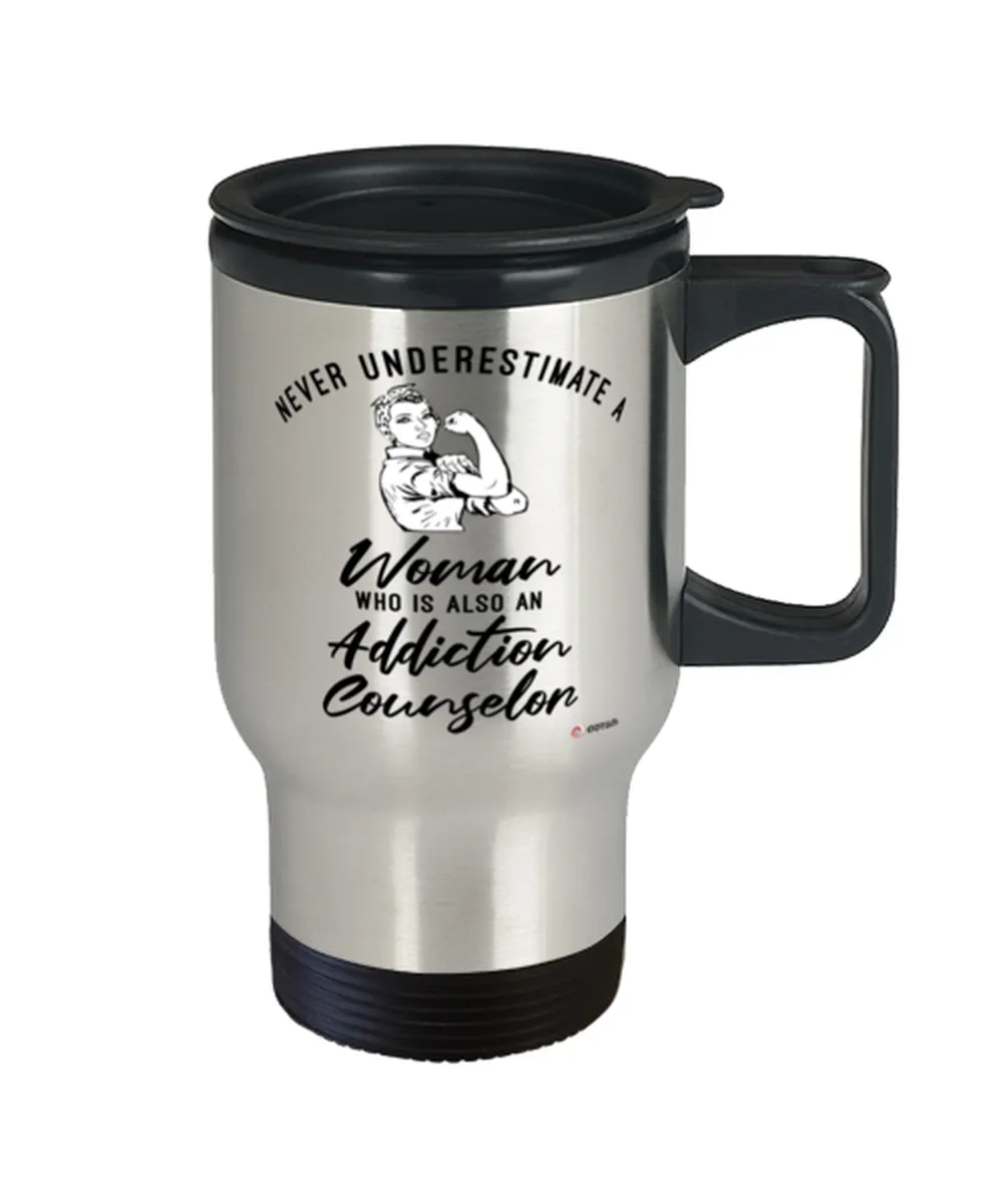 Addiction Counselor Travel Mug Never Underestimate A Woman Who Is Also An Addiction Counselor 14oz Stainless Steel