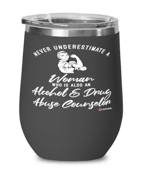 Alcohol Drug Abuse Counselor Wine Glass Never Underestimate A Woman Who Is Also An Alcohol Drug Abuse Counselor 12oz Stainless Steel Black