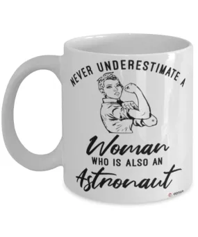 Astronaut Mug Never Underestimate A Woman Who Is Also An Astronaut Coffee Cup White